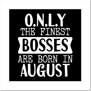 Only The Finest Bosses Are Born In August Posters and Art